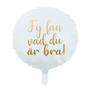 Fy Fan Vad Du Är Bra Folieballong